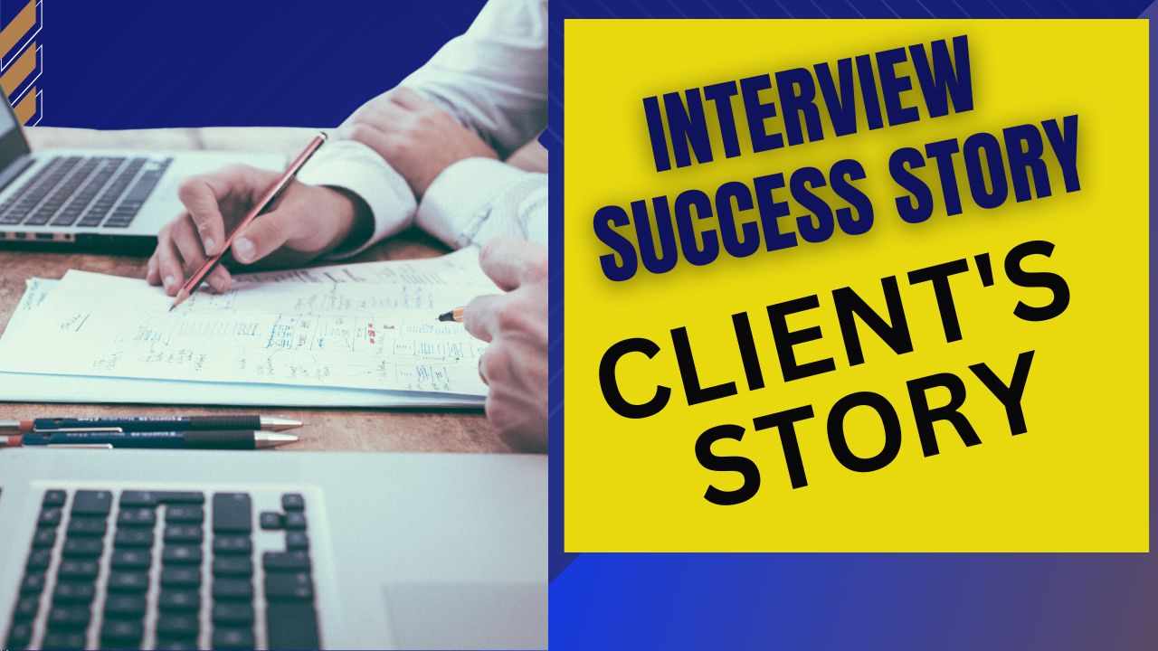 Interview Success - My Client's Story